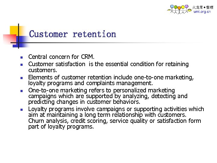 Customer retention n n Central concern for CRM. Customer satisfaction is the essential condition