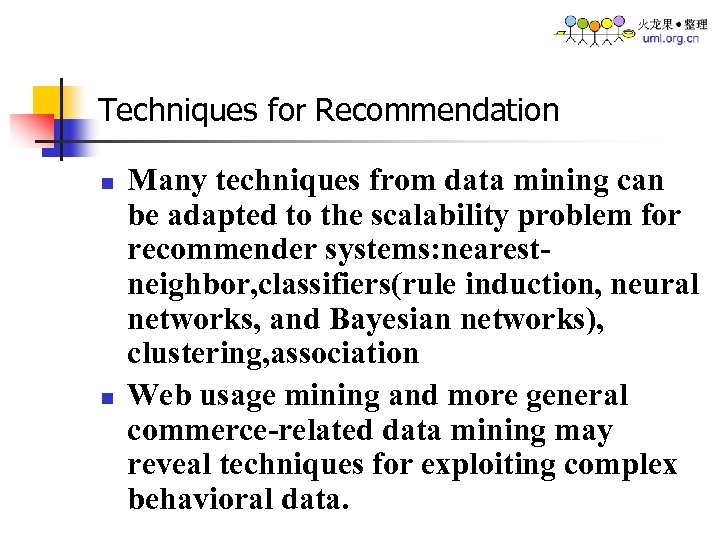 Techniques for Recommendation n n Many techniques from data mining can be adapted to