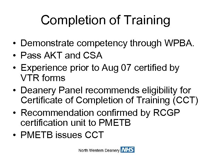 Completion of Training • Demonstrate competency through WPBA. • Pass AKT and CSA •