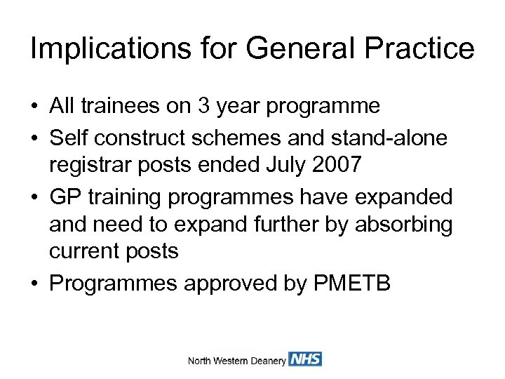 Implications for General Practice • All trainees on 3 year programme • Self construct