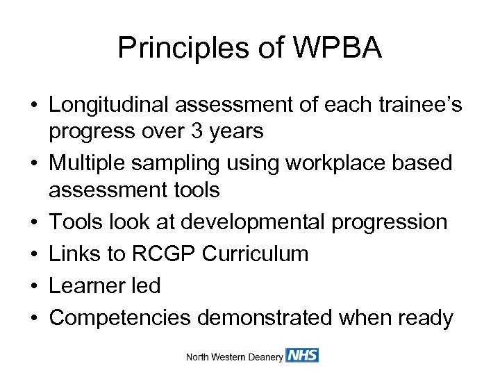 Principles of WPBA • Longitudinal assessment of each trainee’s progress over 3 years •
