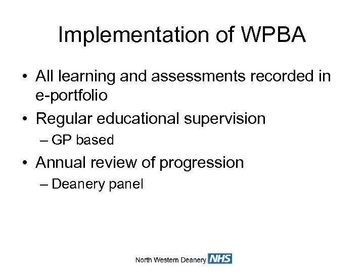 Implementation of WPBA • All learning and assessments recorded in e-portfolio • Regular educational
