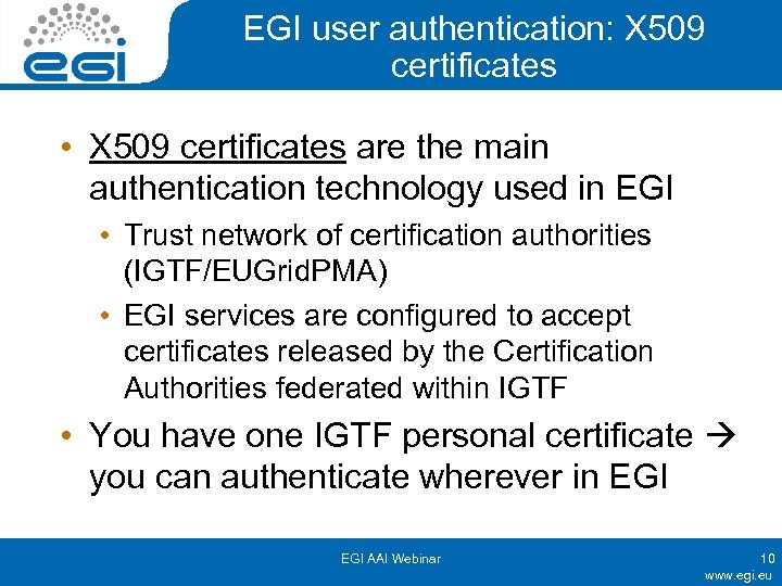 EGI user authentication: X 509 certificates • X 509 certificates are the main authentication