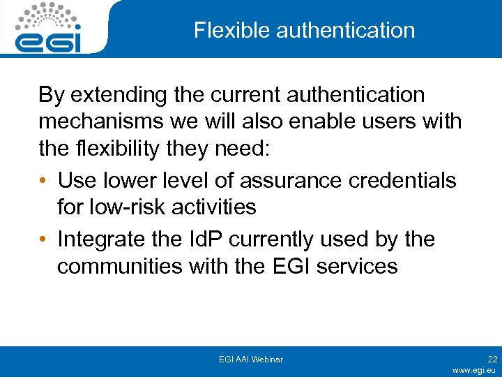 Flexible authentication By extending the current authentication mechanisms we will also enable users with