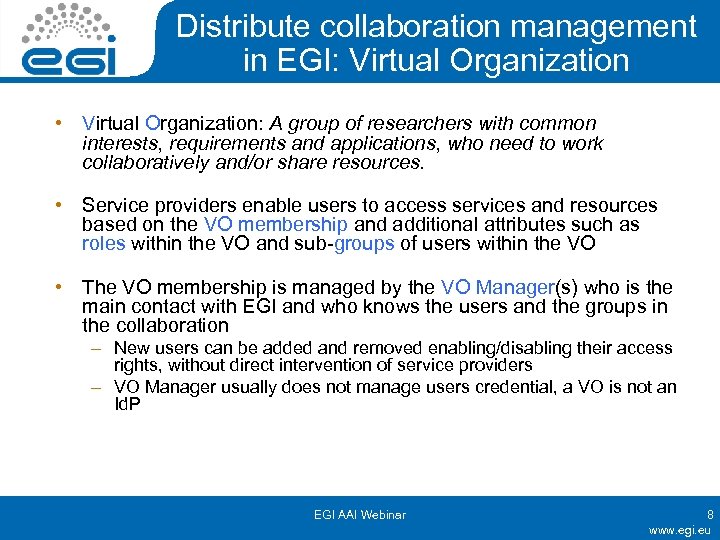 Distribute collaboration management in EGI: Virtual Organization • Virtual Organization: A group of researchers