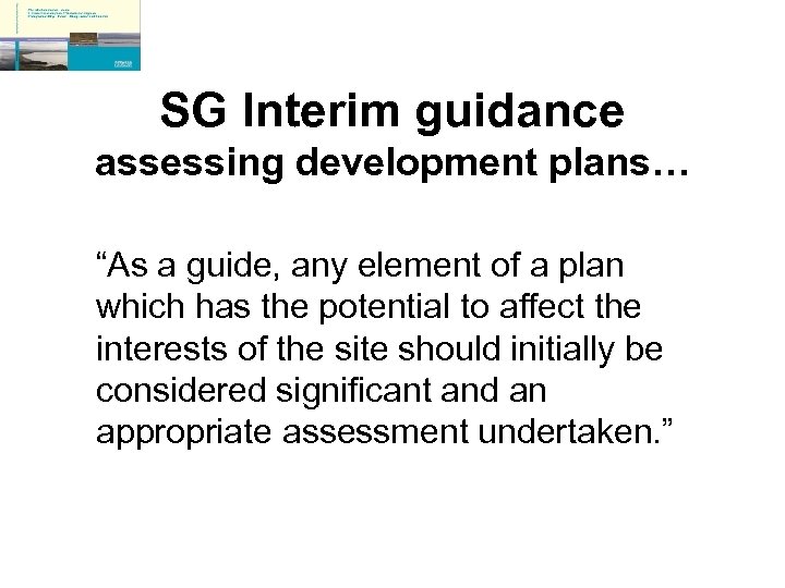 SG Interim guidance assessing development plans… “As a guide, any element of a plan