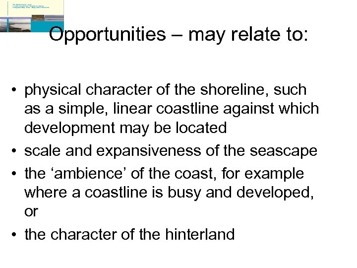 Opportunities – may relate to: • physical character of the shoreline, such as a