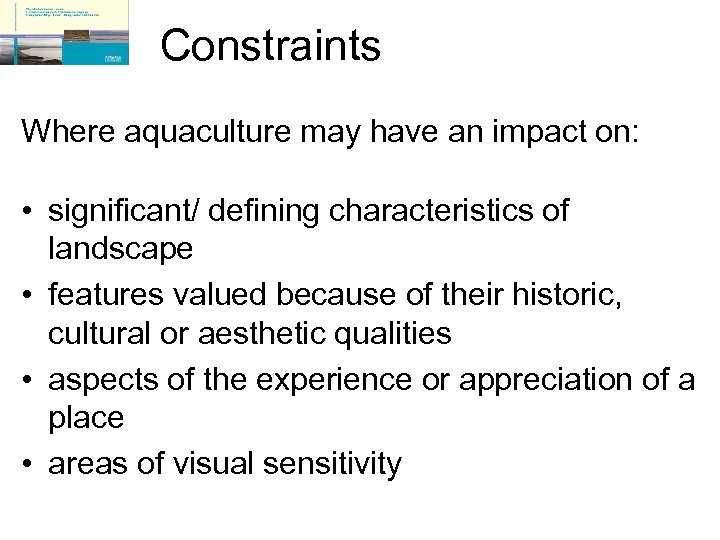 Constraints Where aquaculture may have an impact on: • significant/ defining characteristics of landscape