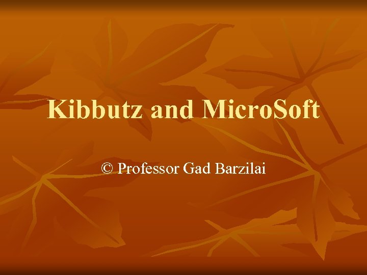 Kibbutz and Micro. Soft © Professor Gad Barzilai 