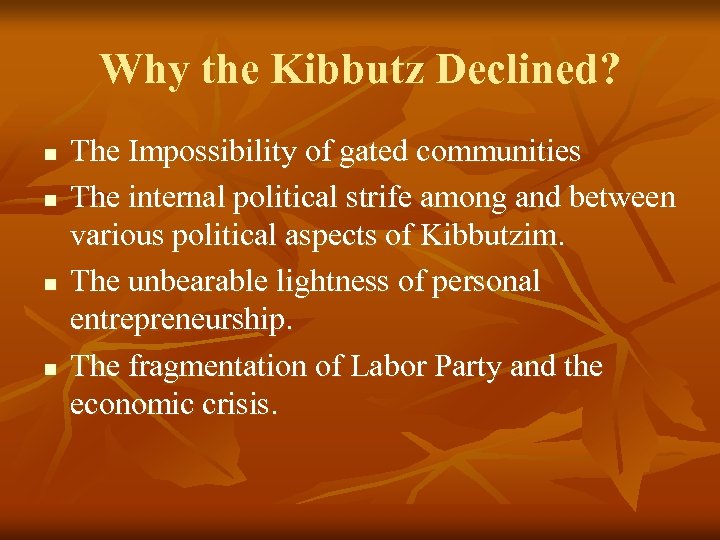 Why the Kibbutz Declined? n n The Impossibility of gated communities The internal political