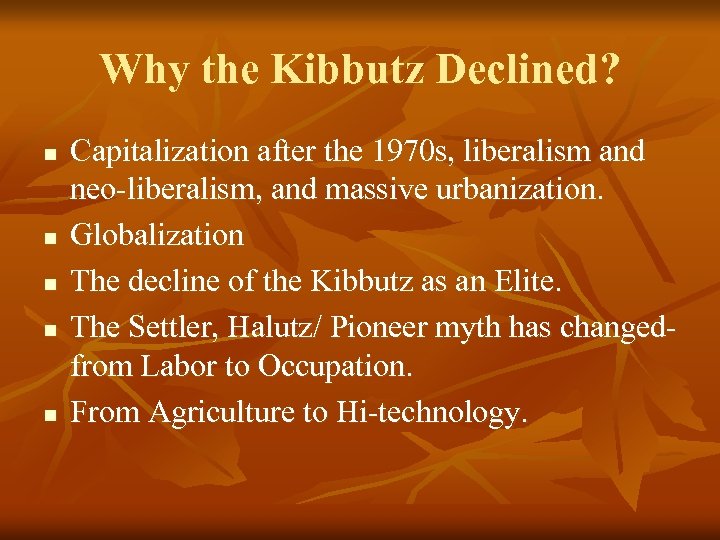 Why the Kibbutz Declined? n n n Capitalization after the 1970 s, liberalism and