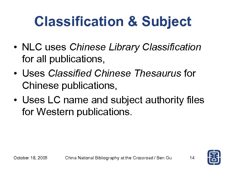 Classification & Subject • NLC uses Chinese Library Classification for all publications, • Uses