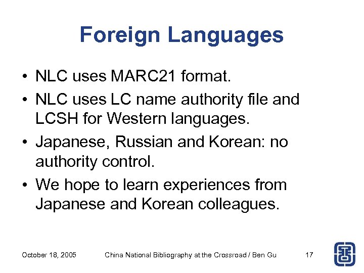 Foreign Languages • NLC uses MARC 21 format. • NLC uses LC name authority
