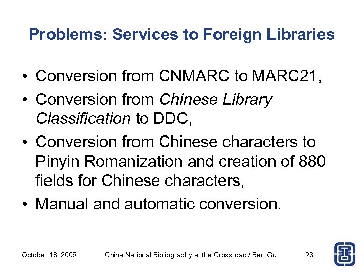 Problems: Services to Foreign Libraries • Conversion from CNMARC to MARC 21, • Conversion