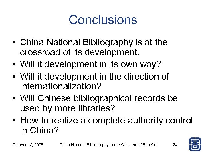 Conclusions • China National Bibliography is at the crossroad of its development. • Will