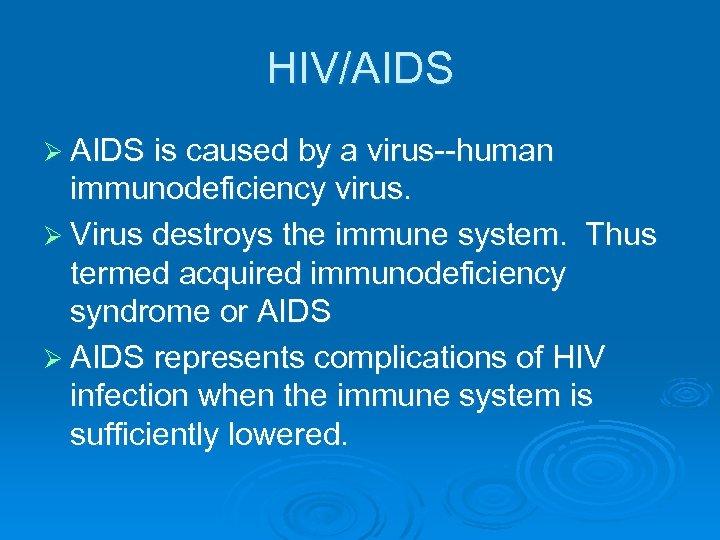 HIV/AIDS Ø AIDS is caused by a virus--human immunodeficiency virus. Ø Virus destroys the