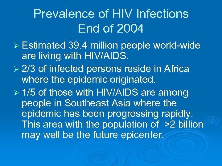 Prevalence of HIV Infections End of 2004 Ø Estimated 39. 4 million people world-wide