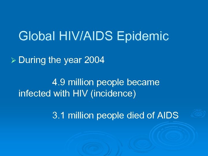 Global HIV/AIDS Epidemic Ø During the year 2004 4. 9 million people became infected