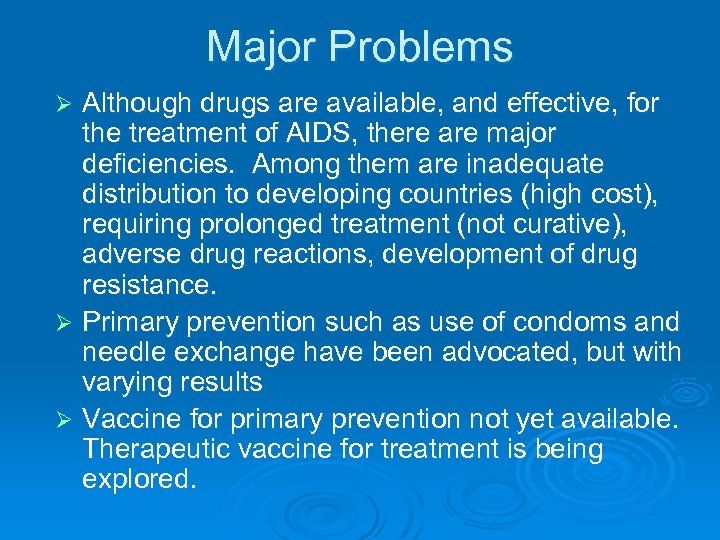Major Problems Although drugs are available, and effective, for the treatment of AIDS, there
