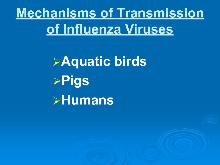 Mechanisms of Transmission of Influenza Viruses ØAquatic birds ØPigs ØHumans 