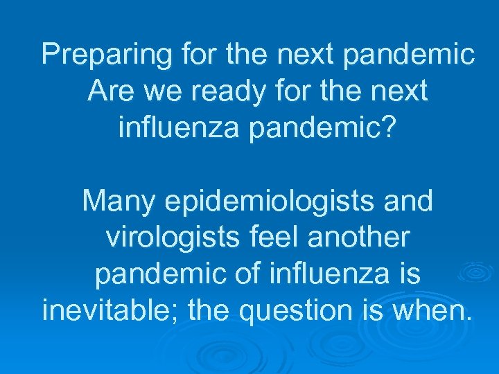 Preparing for the next pandemic Are we ready for the next influenza pandemic? Many