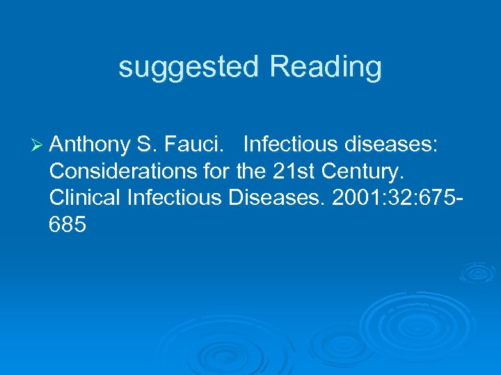 suggested Reading Ø Anthony S. Fauci. Infectious diseases: Considerations for the 21 st Century.