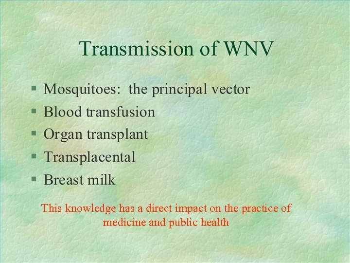This knowledge has a direct impact on the practice of medicine and public health