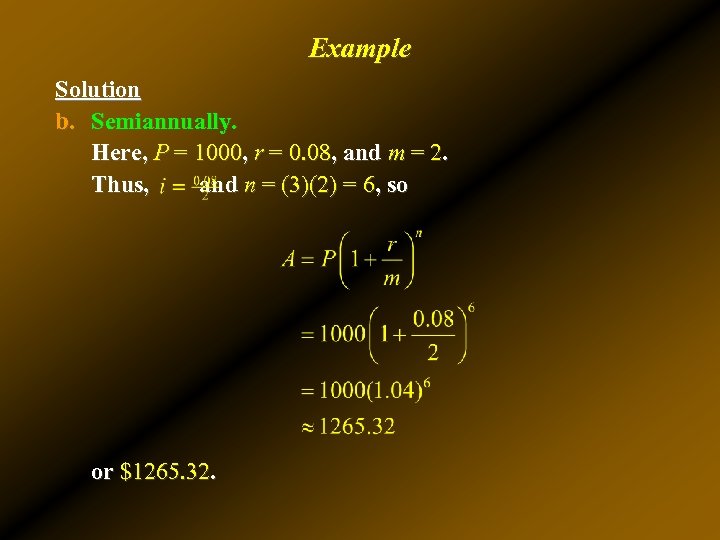 Example Solution b. Semiannually. Here, P = 1000, r = 0. 08, and m