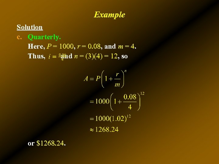 Example Solution c. Quarterly. Here, P = 1000, r = 0. 08, and m