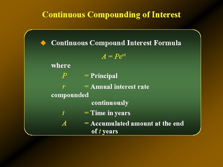 Continuous Compounding of Interest u Continuous Compound Interest Formula A = Pert where P