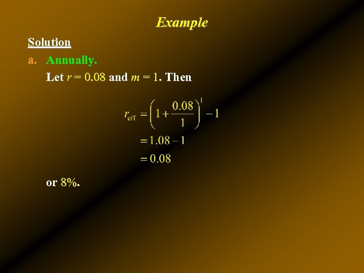 Example Solution a. Annually. Let r = 0. 08 and m = 1. Then