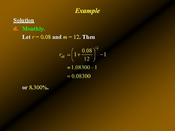 Example Solution d. Monthly. Let r = 0. 08 and m = 12. Then