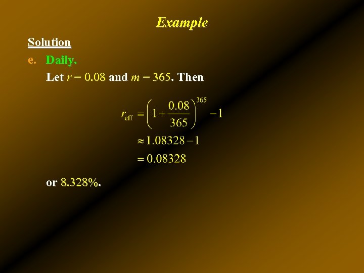 Example Solution e. Daily. Let r = 0. 08 and m = 365. Then