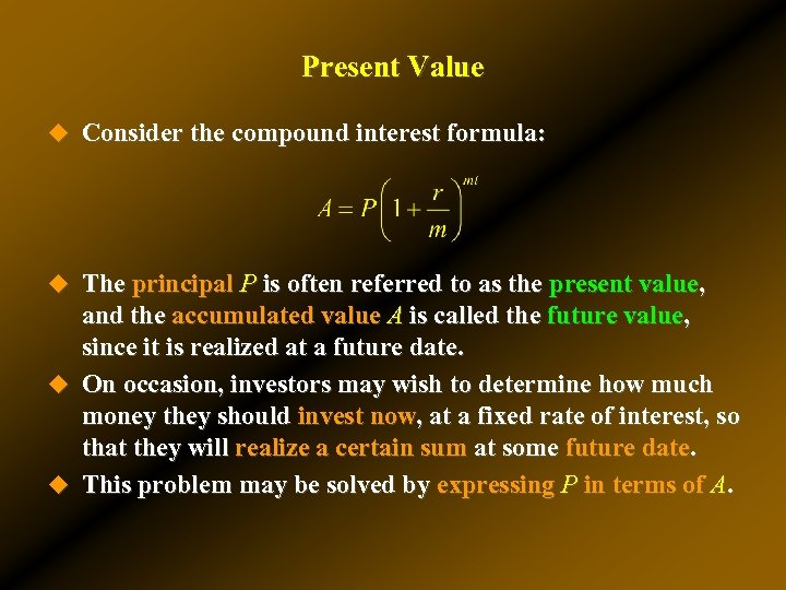 Present Value u Consider the compound interest formula: u The principal P is often