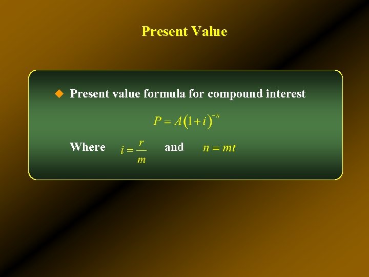 Present Value u Present value formula for compound interest Where and 