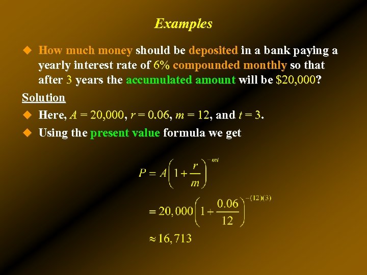 Examples u How much money should be deposited in a bank paying a yearly