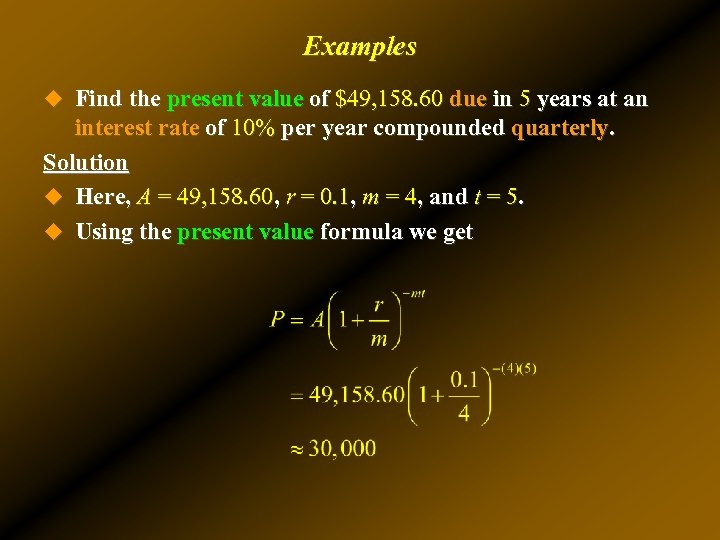 Examples u Find the present value of $49, 158. 60 due in 5 years