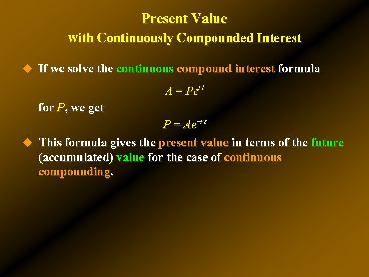 Present Value with Continuously Compounded Interest u If we solve the continuous compound interest