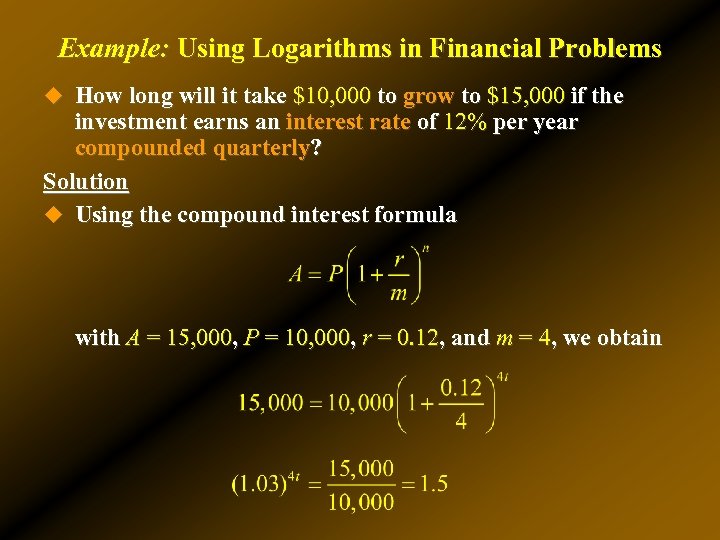 Example: Using Logarithms in Financial Problems u How long will it take $10, 000