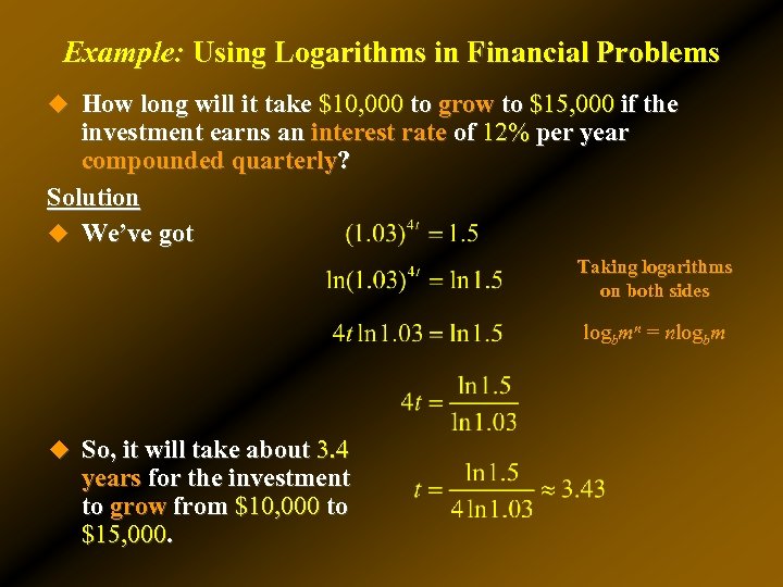 Example: Using Logarithms in Financial Problems u How long will it take $10, 000