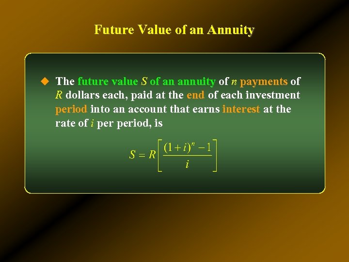 Future Value of an Annuity u The future value S of an annuity of