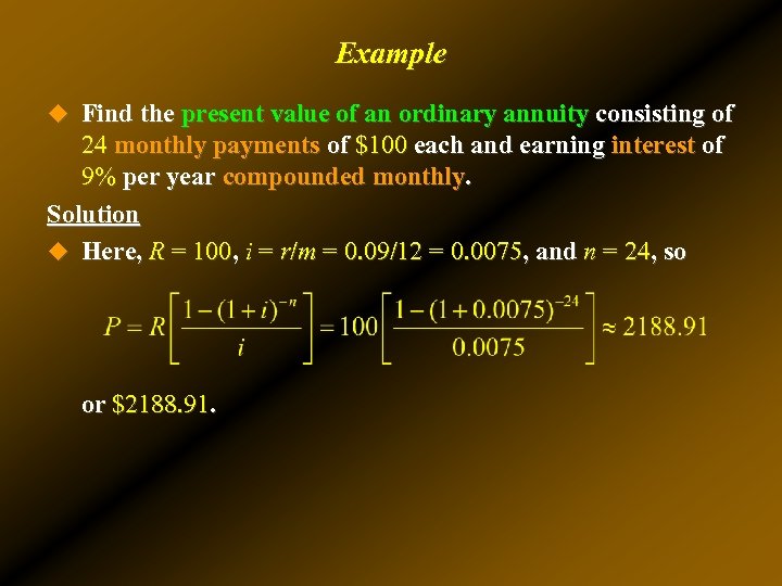 Example u Find the present value of an ordinary annuity consisting of 24 monthly