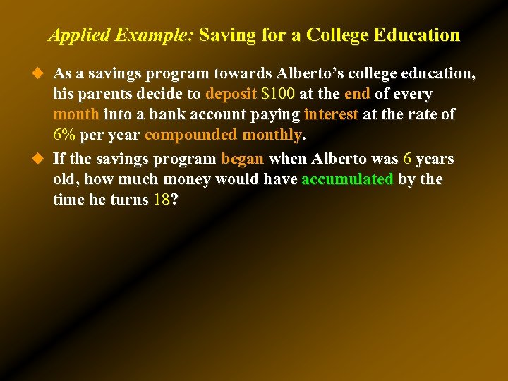 Applied Example: Saving for a College Education u As a savings program towards Alberto’s