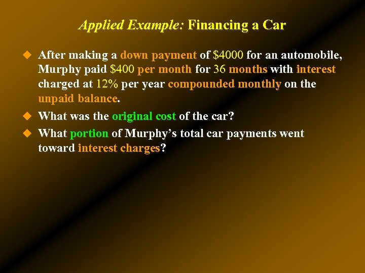 Applied Example: Financing a Car u After making a down payment of $4000 for