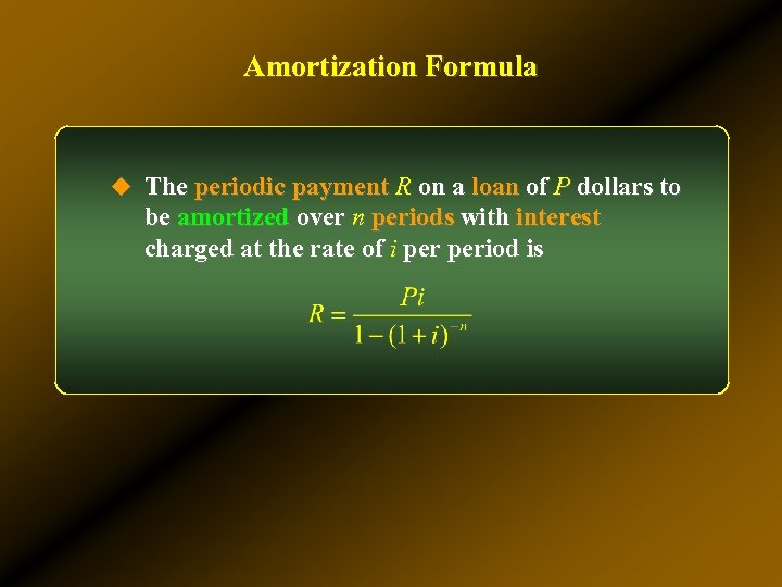 Amortization Formula u The periodic payment R on a loan of P dollars to