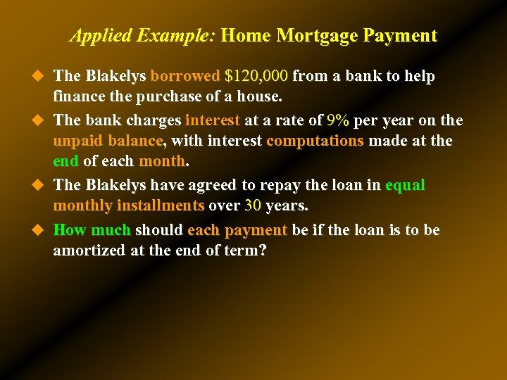 Applied Example: Home Mortgage Payment u The Blakelys borrowed $120, 000 from a bank