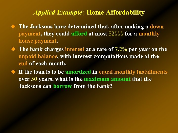 Applied Example: Home Affordability u The Jacksons have determined that, after making a down