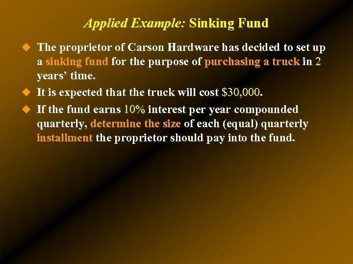 Applied Example: Sinking Fund u The proprietor of Carson Hardware has decided to set