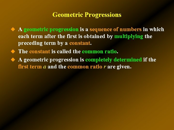 Geometric Progressions u A geometric progression is a sequence of numbers in which each