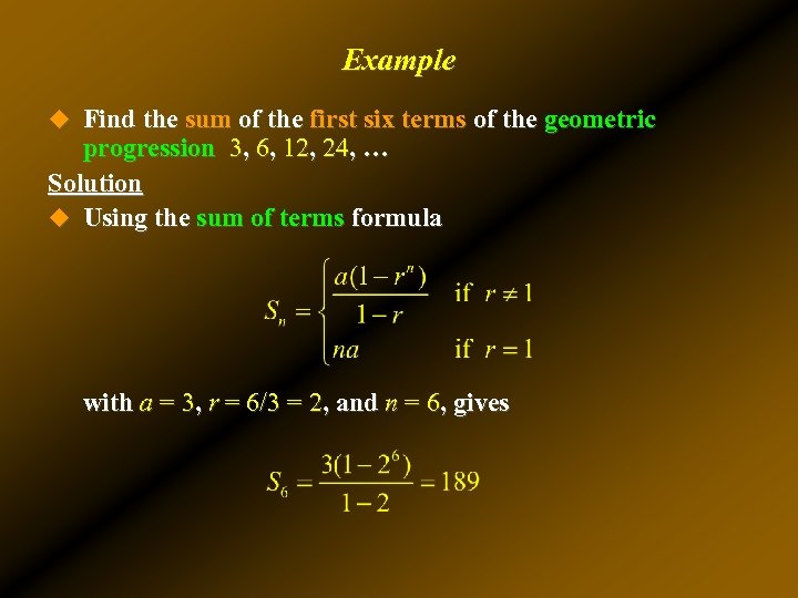 Example u Find the sum of the first six terms of the geometric progression